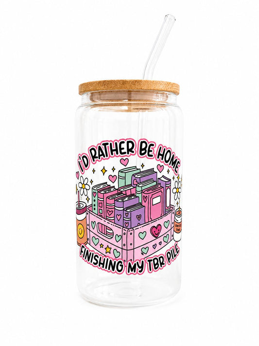 I'd rather be home Finishing my TBR pile -16 oz Glass cup